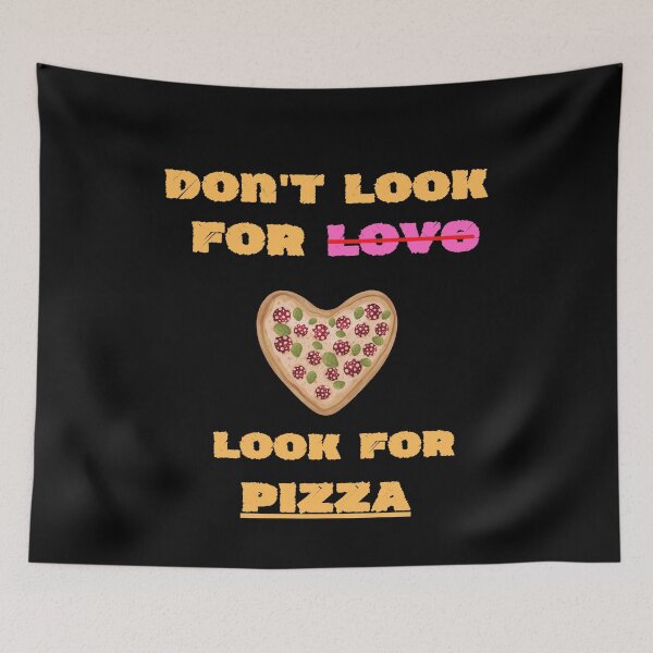 Item preview, Dont Look For Love Look For Pizza designed and sold by Johan Liebert.