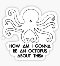 How am I gonna be an Octopus pt. II Sticker