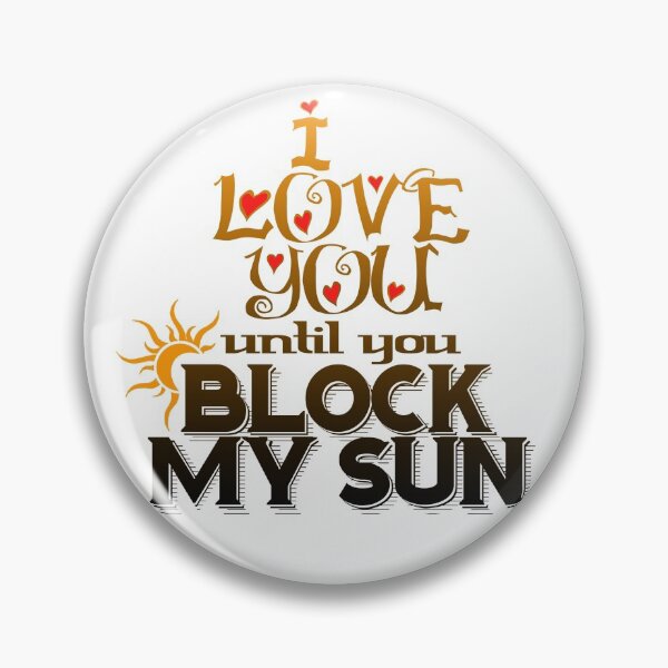 Item preview, I Love You until you Block My Sun Naturist Nudist Lifestyle designed and sold by NaturistGifts.
