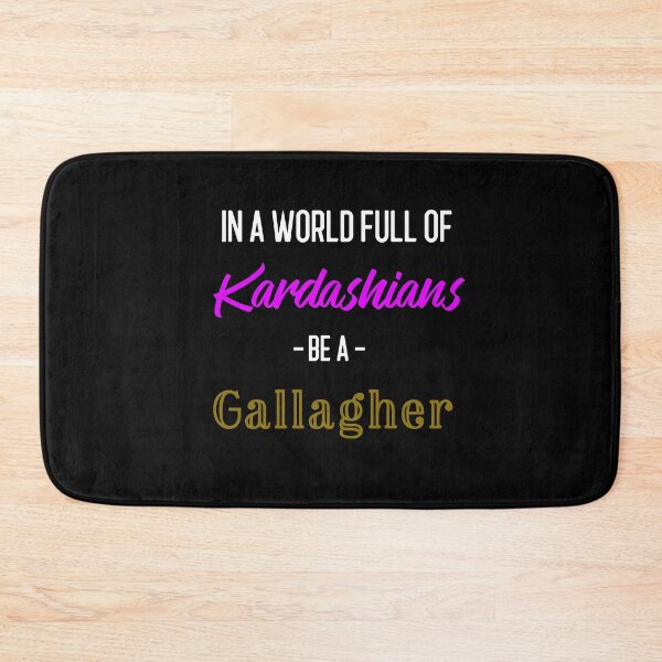 Item preview, In a World full of Kardashians be a Gallagher  designed and sold by boopsblunt.