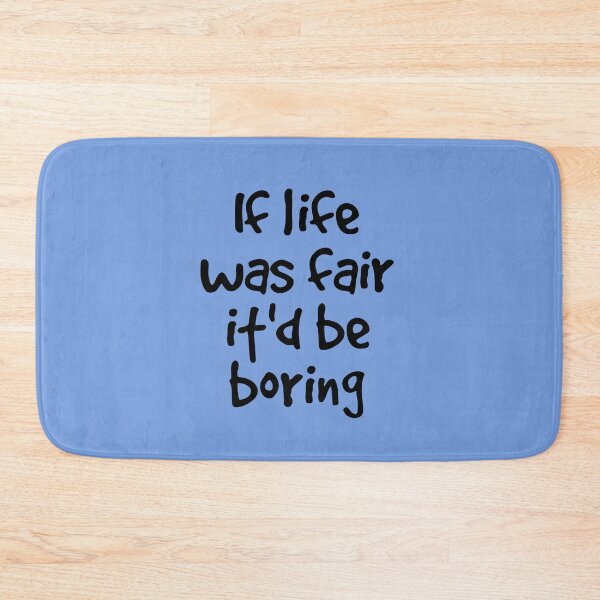 Item preview, If Life Was Fair It'd be Boring designed and sold by Twittlefish.