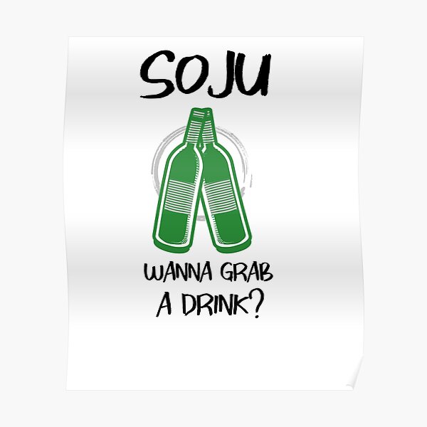 Soju Wanna Grab A Drink Poster For Sale By Sla Redbubble