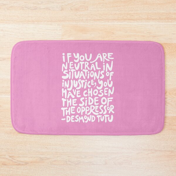 Item preview, (Pink + White) if you are neutral in situations of injustice you have chosen the side of the oppressor designed and sold by acatalepsys.