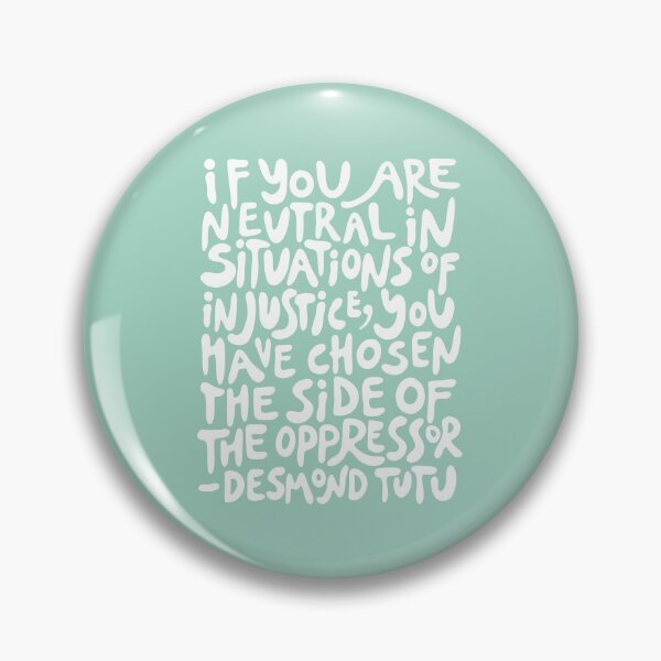Item preview, (Mint Green + White) if you are neutral in situations of injustice you have chosen the side of the oppressor designed and sold by acatalepsys.
