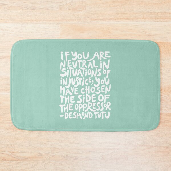 Item preview, (Mint Green + White) if you are neutral in situations of injustice you have chosen the side of the oppressor designed and sold by acatalepsys.