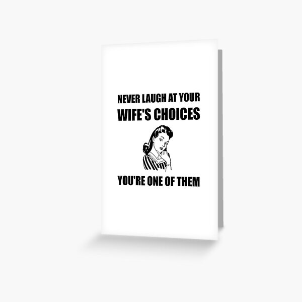 Laugh Wifes Choices Greeting Card