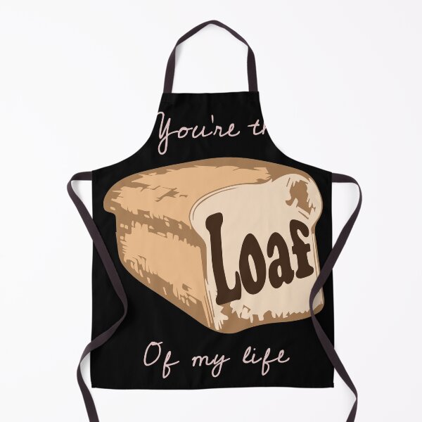 Item preview, You are the Loaf of my Live Sourdough Funny Baker Baking    designed and sold by Rzelemenz.