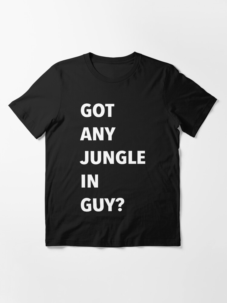 Any Jungle in Guy Funny Shirt, Unisex, Human Traffic Classic Movie Quote,  Gift for Dj's Dance Music and Film Lovers 