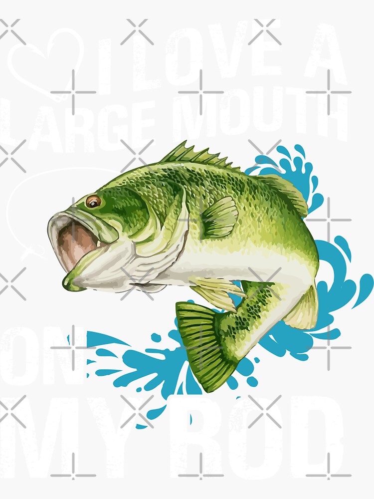 I love a large mouth on my rod Sticker for Sale by Cheffsspecials