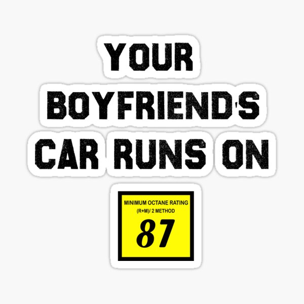"Your Boyfriend's Car Runs on 87 T Shirt Funny Race Car" Sticker for