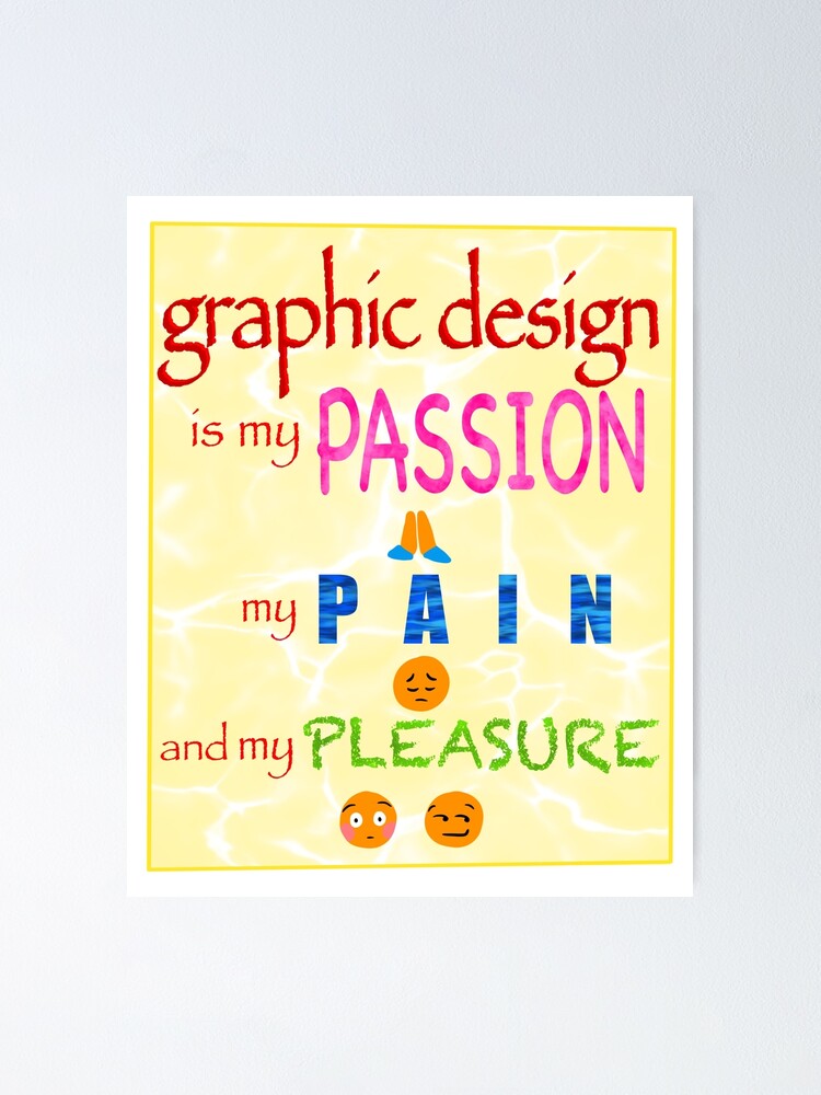 Graphic Design Is My Passion Poster For Sale By Sugargoats Redbubble