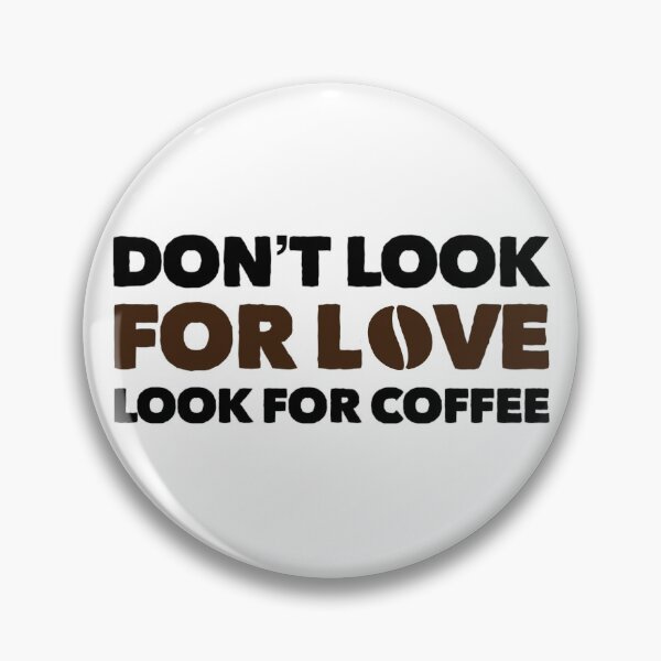 Item preview, Dont Look For Love Look For Coffee designed and sold by suver.
