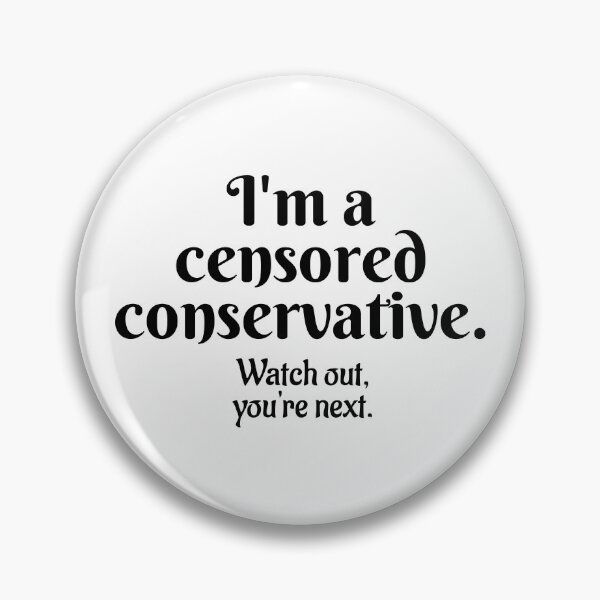 Item preview, I'm a censored conservative. Watch out, you're next. designed and sold by Twittlefish.