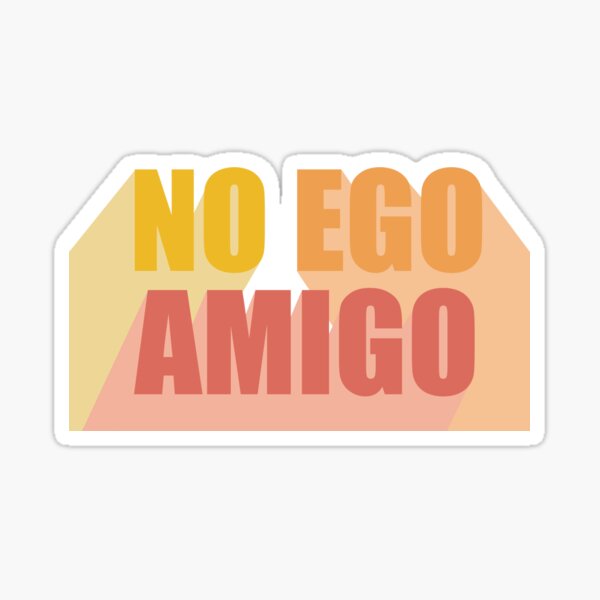 Item preview, No Ego, Amigo designed and sold by rachelm12.