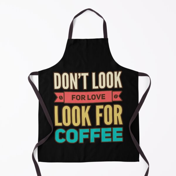 Item preview, Dont Look For Love Look For Coffee designed and sold by suver.