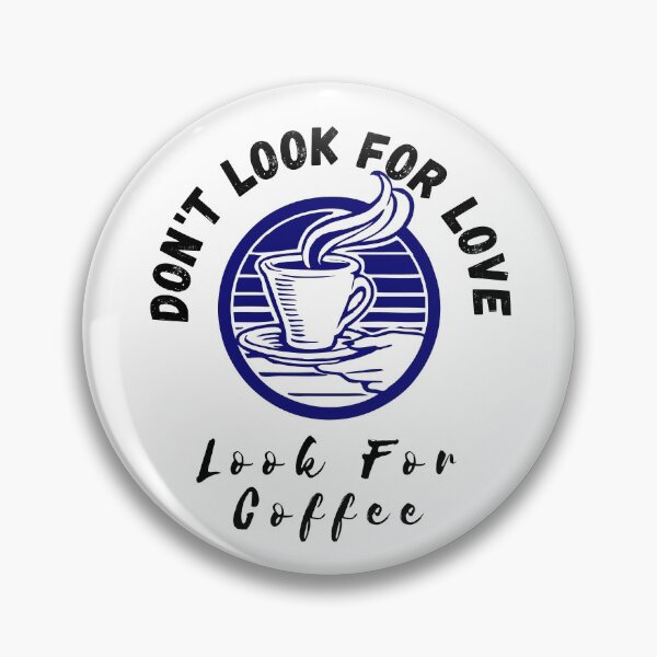 Item preview, Dont look for love look for coffee designed and sold by CeciLop.