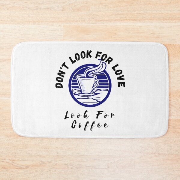 Item preview, Dont look for love look for coffee designed and sold by CeciLop.