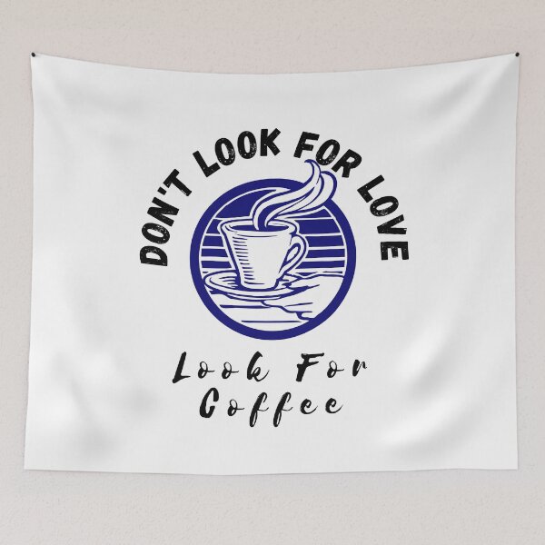 Item preview, Dont look for love look for coffee designed and sold by CeciLop.