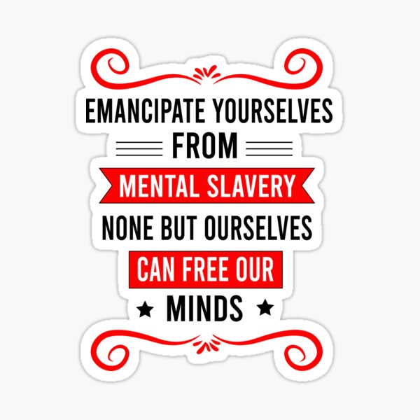 Emancipate Yourselves From Mental Slavery None But Ourselves Can Free Our Minds Bob Marley