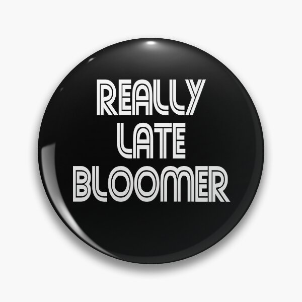 Item preview, REALLY LATE BLOOMER designed and sold by FordLixBe.