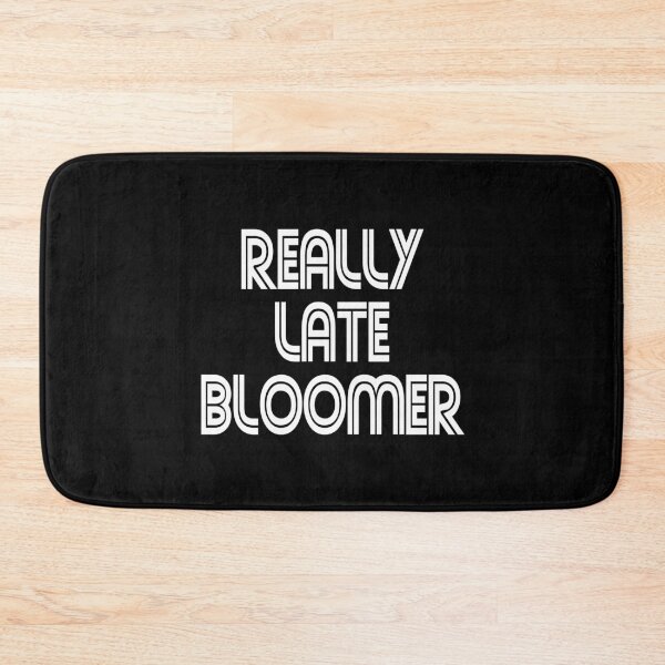 Item preview, REALLY LATE BLOOMER designed and sold by FordLixBe.