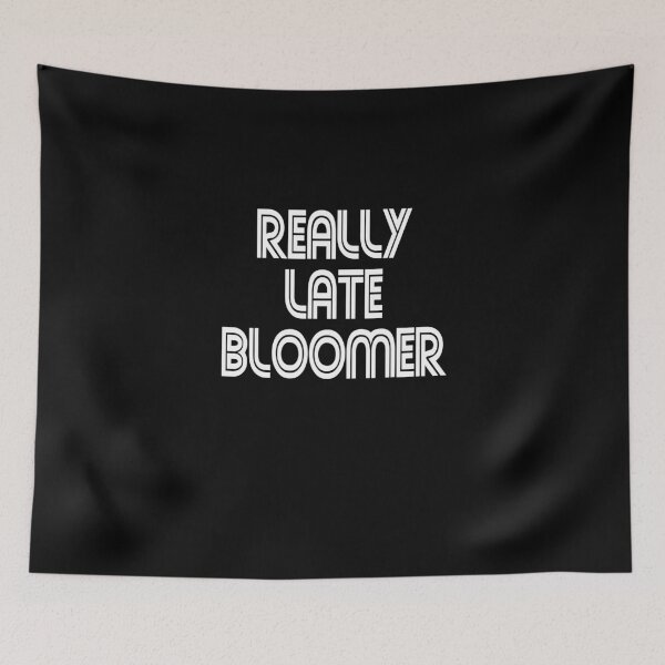 Item preview, REALLY LATE BLOOMER designed and sold by FordLixBe.