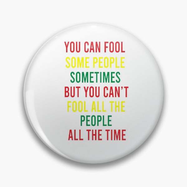 Item preview,  You can fool some people sometimes But you can't fool all the people all the time - Bob Marley song "Get Up, Stand Up" quote designed and sold by shy8.