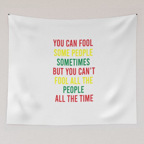 Item preview,  You can fool some people sometimes But you can't fool all the people all the time - Bob Marley song "Get Up, Stand Up" quote designed and sold by shy8.