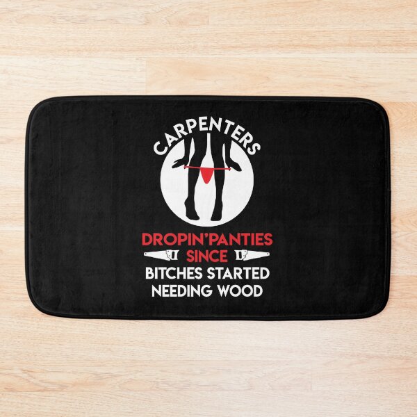 Item preview, Carpenters Dropping Panties Since Bitches Started Needing Wood designed and sold by betty22pham.