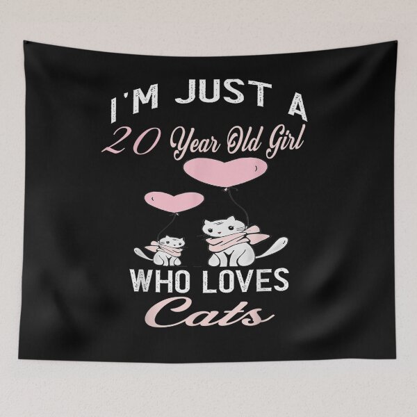 Item preview, I'm Just A 20 Year Old Girl Who Loves Cats Birthday Girl  designed and sold by beatabea.