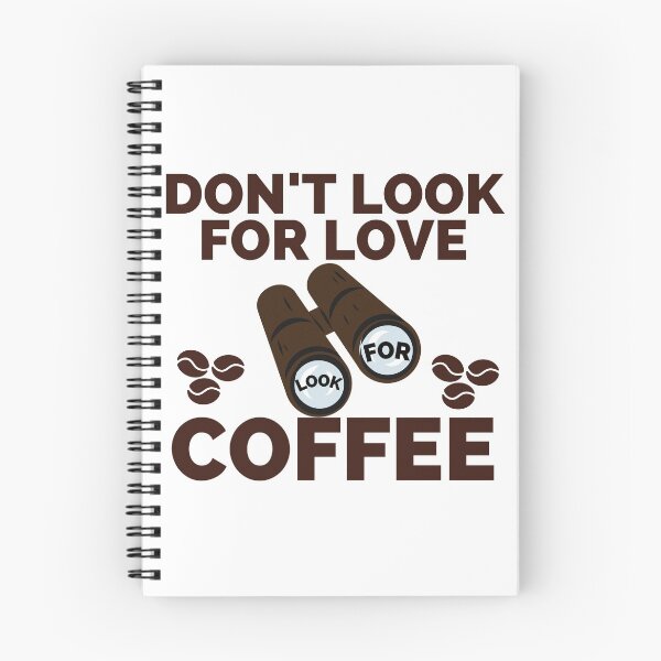 Item preview, DON'T LOOK FOR LOVE LOOK FOR COFFEE designed and sold by wildwhimsical.