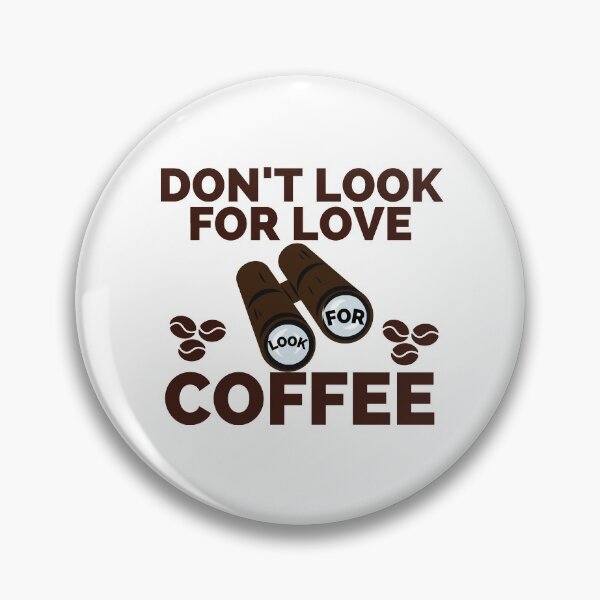 Item preview, DON'T LOOK FOR LOVE LOOK FOR COFFEE designed and sold by wildwhimsical.