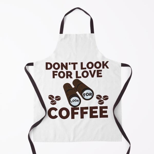 Item preview, DON'T LOOK FOR LOVE LOOK FOR COFFEE designed and sold by wildwhimsical.