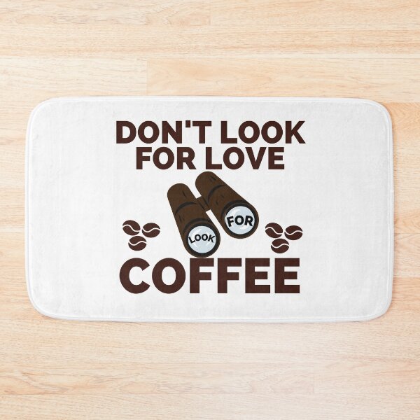 Item preview, DON'T LOOK FOR LOVE LOOK FOR COFFEE designed and sold by wildwhimsical.