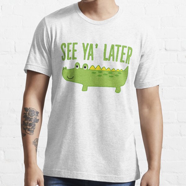 See Ya Later Alligator Gifts Merchandise Redbubble