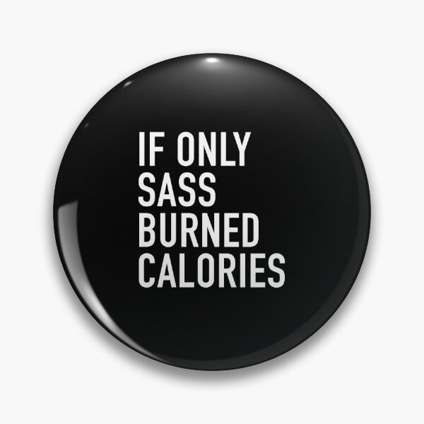 Item preview, If Only Sass Burned Calories designed and sold by corbrand.