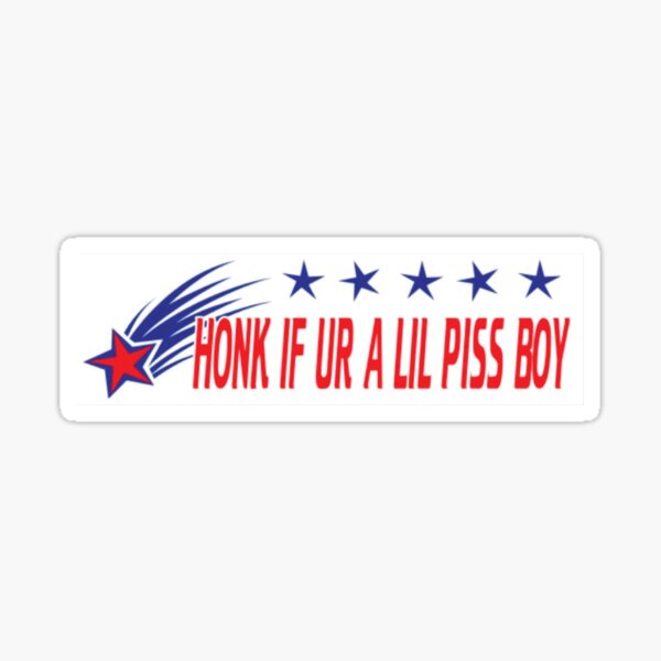honk if ur a lil piss boy bumper sticker Sticker