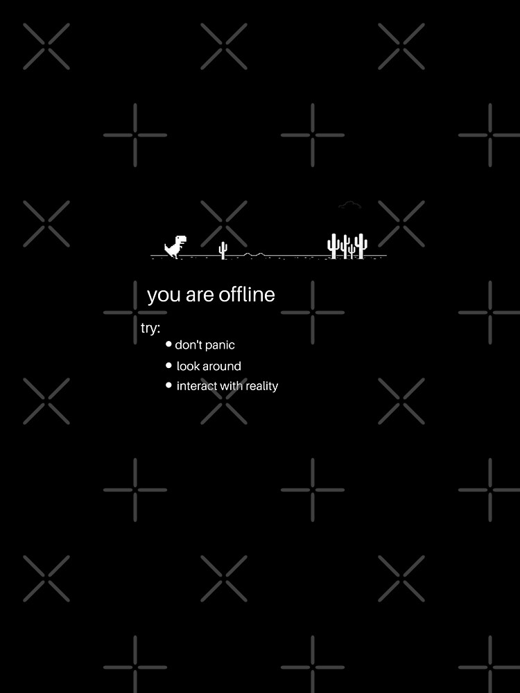 offline dinosaur you are offline don't panic look around and interact with reality by tshirtsprint