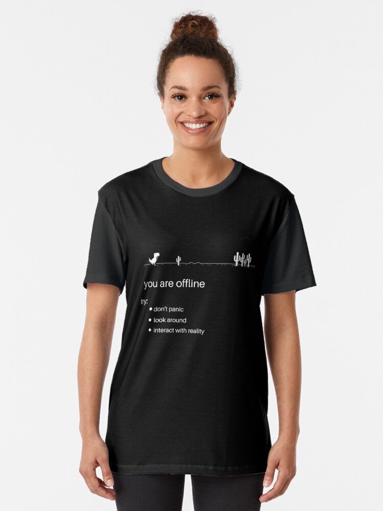 Alternate view of offline dinosaur you are offline don't panic look around and interact with reality Graphic T-Shirt