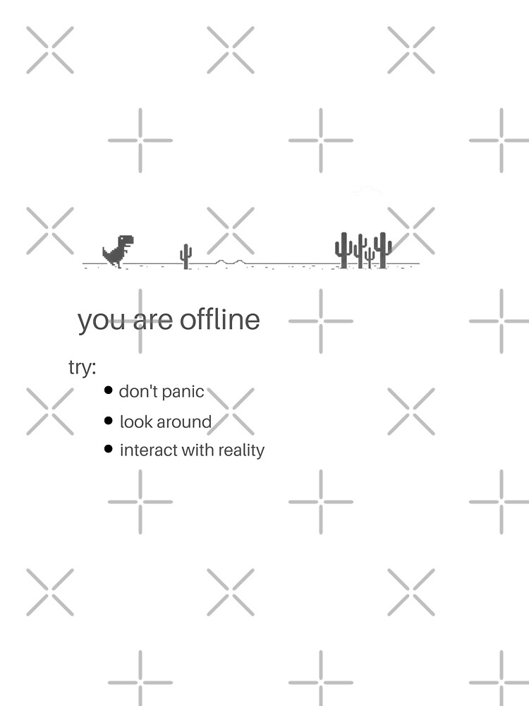 offline dinosaur you are offline don't panic look around and interact with reality by tshirtsprint