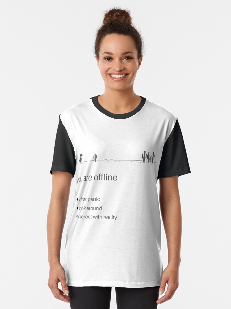 Alternate view of offline dinosaur you are offline don't panic look around and interact with reality Graphic T-Shirt