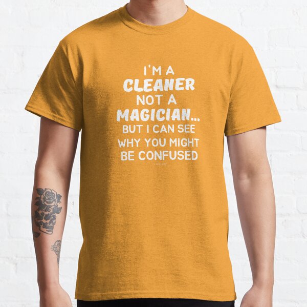 Not a Magician I'm a Cleaner Housekeeper Cleaning Lady Fun Classic T-Shirt