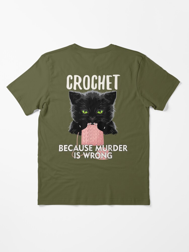 Crochet Because Murder is Wrong Funny Cat lover Gift | Essential T-Shirt
