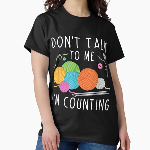Item preview, Don't Talk To Me I'm Counting Crochet Knitting Funny designed and sold by Borhala23234.