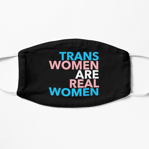 Trans Women are Real Women Flat Mask