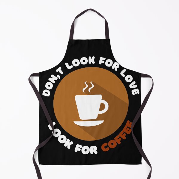 Item preview, Dont Look For Love Look For Coffee designed and sold by Gamers Hub.