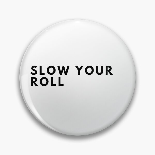 Item preview, Slow Your Roll Design designed and sold by TanTonesTT.