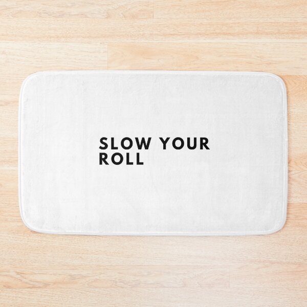 Item preview, Slow Your Roll Design designed and sold by TanTonesTT.