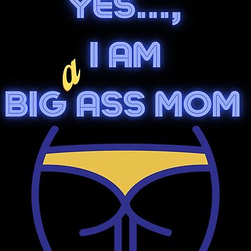 "Big Ass Mom Coming To Town" Photographic Print for Sale by HumbleShirt