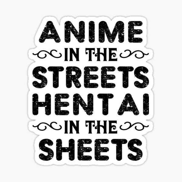 Anime In The Streets Hentai In The Sheets Sticker